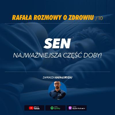 Sen. Najważniejsza część doby. Rafała rozmowy o zdrowiu. #10