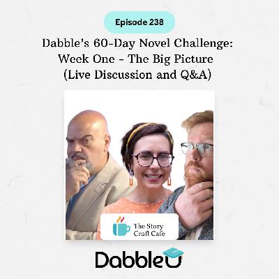 Dabble’s 60-Day Novel Challenge: Week One - The Big Picture (Live Discussion and Q&A) | SCC 238