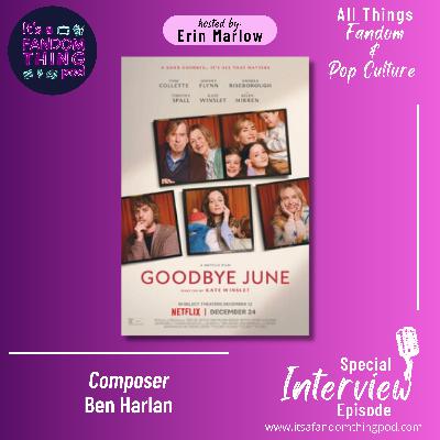 Special Interview Episode: Goodbye June Composer Ben Harlan Special Interview Episode: Goodbye June Composer Ben Harlan