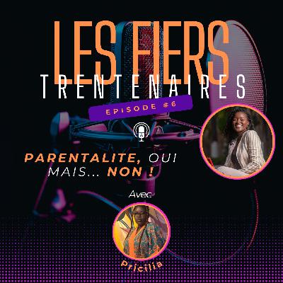 #S01E06 Parentalité, oui mais... Non ! Avec Pricilia - Les Fiers Trentenaires