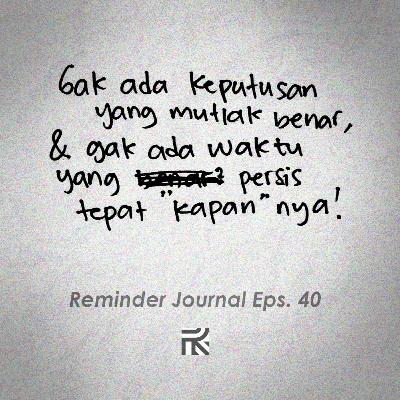 Eps. 40. Gaada keputusan yang mutlak benar, Gaada waktu yang persis tepat kapannya. Eps. 40. Gaada keputusan yang mutlak benar, Gaada waktu yang persis tepat kapannya.