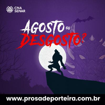#20 - Agosto ou Desgosto?
