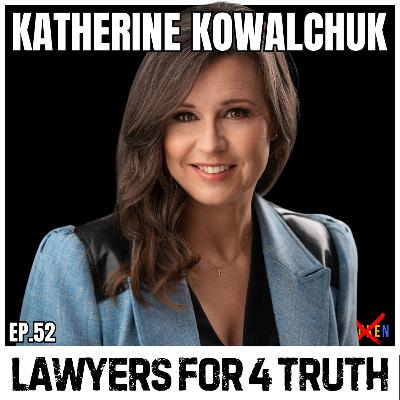 Co-Founder of Lawyers 4 Truth: Katherine Kowalchuk Co-Founder of Lawyers 4 Truth: Katherine Kowalchuk