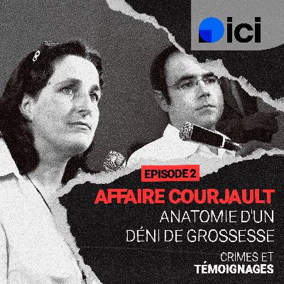 Affaire Courjault : anatomie d’un déni de grossesse (Épisode 2) Affaire Courjault : anatomie d’un déni de grossesse (Épisode 2)