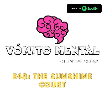 E48: The Sunshine Court E48: The Sunshine Court