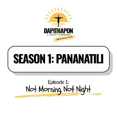 S1 Ep. 1 | Not Morning, Not Night