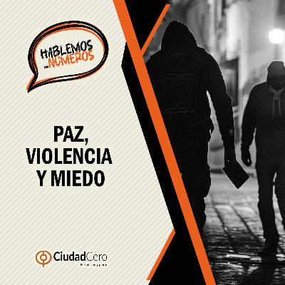 Paz, violencia y miedo; los indicadores Paz, violencia y miedo; los indicadores