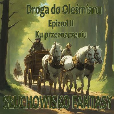 Wojownicy z Zamku Mgieł #5/2 - Droga do Oleśmianu - Epizod II - Ku przeznaczeniu I Audiobook I Wojownicy z Zamku Mgieł #5/2 - Droga do Oleśmianu - Epizod II - Ku przeznaczeniu I Audiobook I