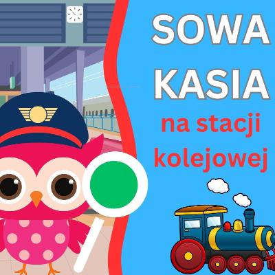 Sowa Kasia na stacji kolejowej│Bajka na dobranoc🦉🦉🦉