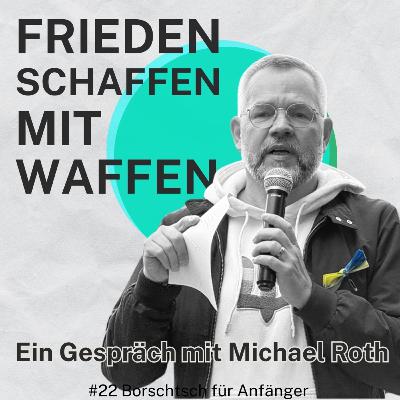 #22 "Frieden schaffen mit Waffen" - Michael Roth im Gespräch #22 "Frieden schaffen mit Waffen" - Michael Roth im Gespräch