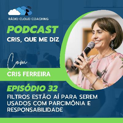 Filtros estão aí para serem usados com parcimônia e responsabilidade - CRIS, QUE ME DIZ #032 Filtros estão aí para serem usados com parcimônia e responsabilidade - CRIS, QUE ME DIZ #032