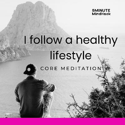 I follow a healthy lifestyle • core meditation