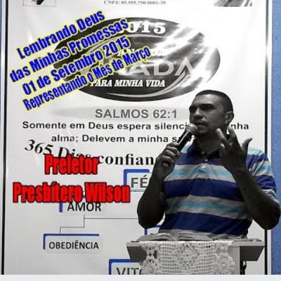 *LEMBRANDO DEUS DE MINHAS PROMESSAS* Representando março Pb. José Wilson - 01.09.2015
