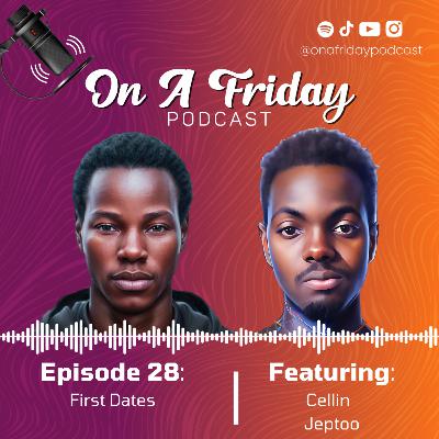 #28 First Dates Ft. Cellin & Jeptoo #28 First Dates Ft. Cellin & Jeptoo