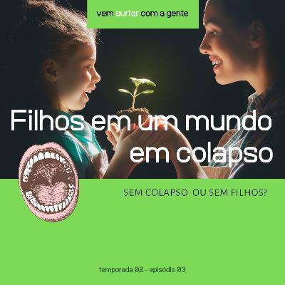 Mundo em Colapso Ambiental: sem colapso ou sem filhos? Mundo em Colapso Ambiental: sem colapso ou sem filhos?
