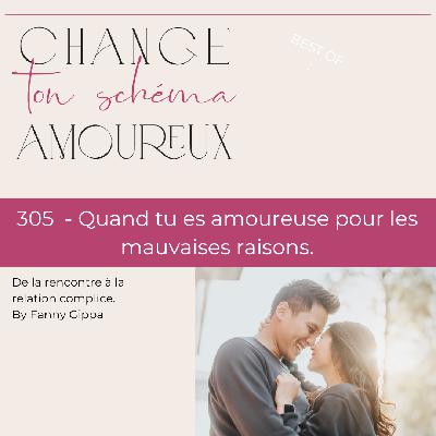 305 - Quand tu es amoureuse pour les mauvaises raisons