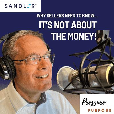 Why Sellers Need to Know It's Not About the Money Why Sellers Need to Know It's Not About the Money