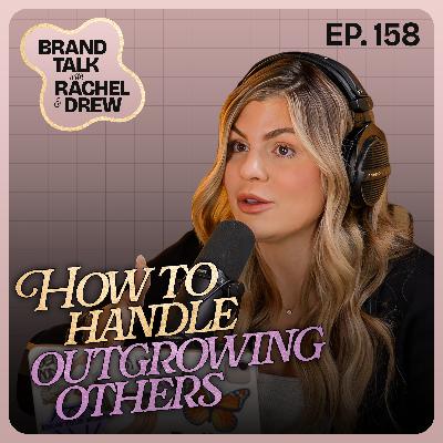 E158 - Outgrowing People in Business & in Life
