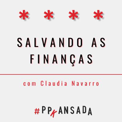 Salvando as finanças, com Claudia Navarro