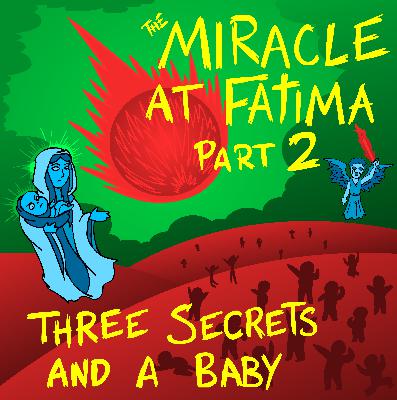 The Miracle at Fatima Part 2: Three Secrets and a Baby The Miracle at Fatima Part 2: Three Secrets and a Baby