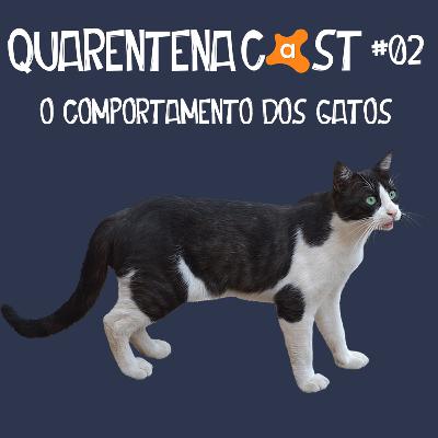 QUARENTENACAST #02 - O COMPORTAMENTO DOS GATOS QUARENTENACAST #02 - O COMPORTAMENTO DOS GATOS