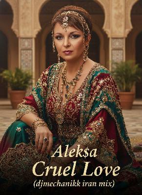 Alek$a - Cruel Love (djmechanikk Iran mix)