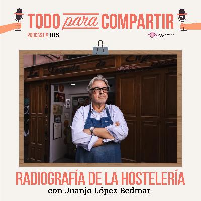 105. Radiografía de la hostelería (con Juanjo López Bedmar)