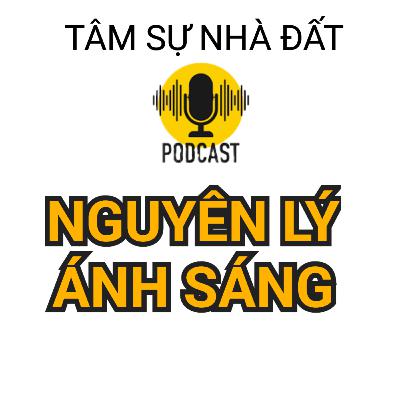 Nguyên Lý Ánh Sáng Thay Đuổi Cuộc Đời Bạn Từ Đây| Tâm Sự Nhà Đất #32