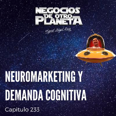 Neuromarketing y Demanda Cognitiva | Negocios de otro Planeta - T7C233