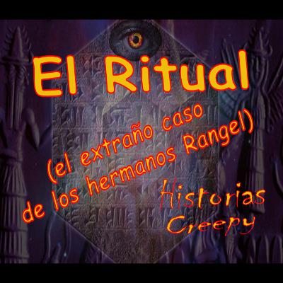 EL RITUAL (el extraño caso de los hermanos Rangel)
