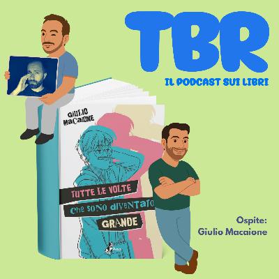 Ep 16 - Tutte le volte che sono diventato grande di Giulio Macaione con Giulio Macaione