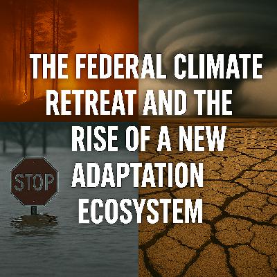 The Federal Climate Retreat and the Rise of a New Adaptation Ecosystem