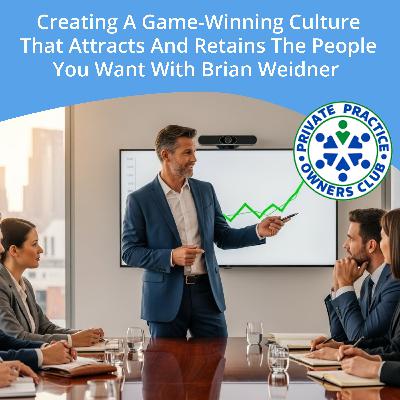 Creating A Game-Winning Culture That Attracts And Retains The People You Want With Brian Weidner