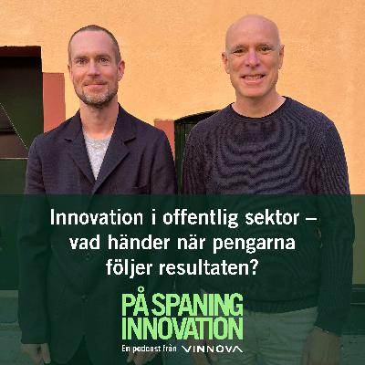 Avsnitt 57 - Innovation i offentlig sektor – vad händer när pengarna följer resultaten?