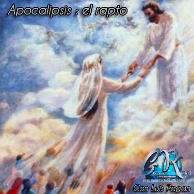 Apocalipsis Pt.4 El Rapto por Luis Pagan #estudiobiblico