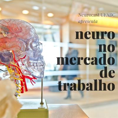 Neurocast 14- Neurociência no Mercado de Trabalho