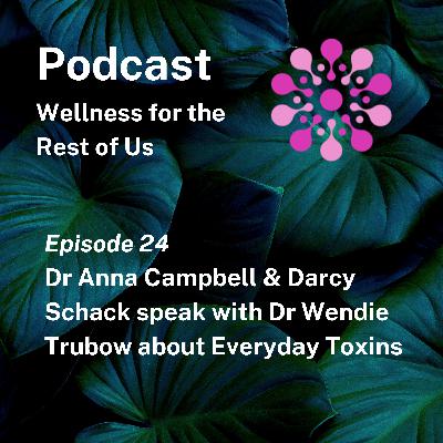 Everyday Toxins in Our Lives with Dr. Wendie Trubow Everyday Toxins in Our Lives with Dr. Wendie Trubow