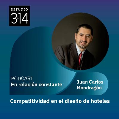 Competitividad en el diseño de hoteles con Juan Carlos Mondragón