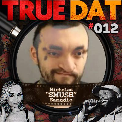 True Dat Podcast #012 - Nicholas "Smush" Samudio