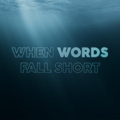 When Words Fall Short
