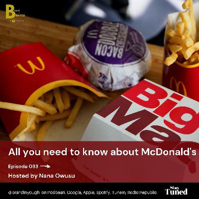 Episode 033 All you need to know about McDonald's - Nana Owusu