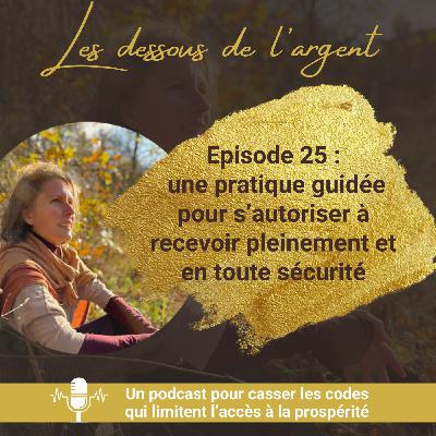 #25 : s'autoriser à recevoir pleinement et en toute sécurité (avec une pratique guidée)