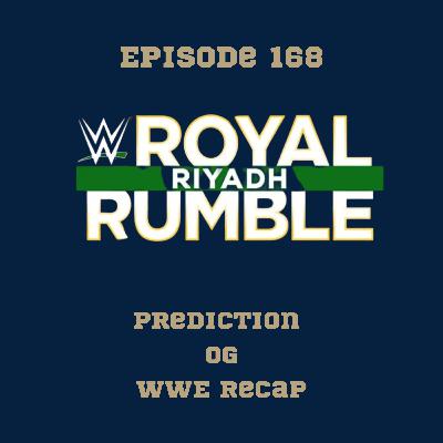 168. WWE Royal Rumble prediction and WWE recap