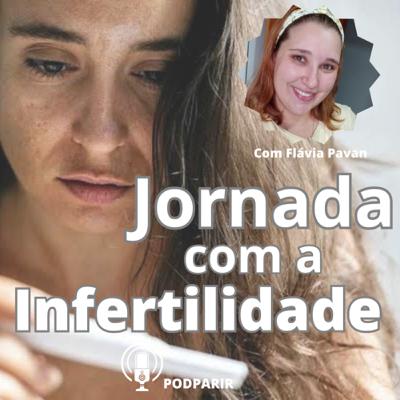 A Jornada com a Infertilidade - Ep. 15
