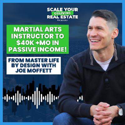Martial Arts Instructor to $40k +mo In Passive Income! | Master Life by Design with Joe Moffett