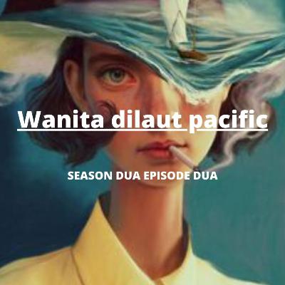 Season 2 eps 2. Wanita dilaut pacific.