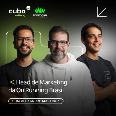 #05 - Alexandre Martinez - Head de Marketing da On Running Brasil | Stemma Powered by CUBO