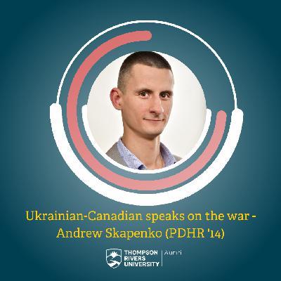 Season 1 Episode # 2 – A Ukrainian-Canadian speaks on the war, ft. Andrew Skapenko