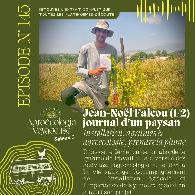 #146 Jean-Noël Falcou, le Journal d'un Paysan 🪶🧑‍🌾 Partie 2 - l’entretien : installation, agrumes & agroécologie, prendre la plume