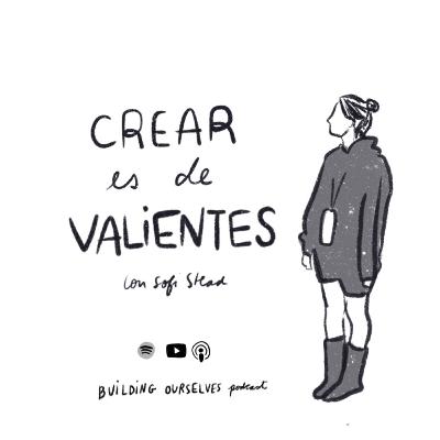 12. Crear es de valientes (con Sofi Stead, de No tan nómade)